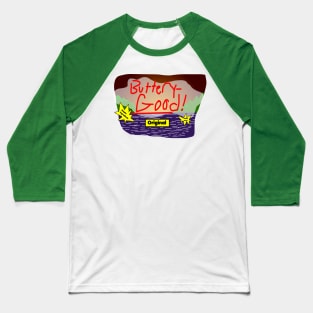 Buttery-Good! Baseball T-Shirt